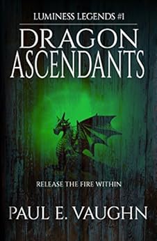 Dragon Ascendants (Luminess Legends Book 1) by [Vaughn, Paul E. ]