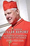 The Cardinal M&uuml;ller Report: An Exclusive Interview on the State of the Church