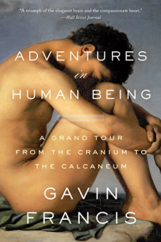 Download Adventures in Human Being: A Grand Tour from the Cranium to the Calcaneum