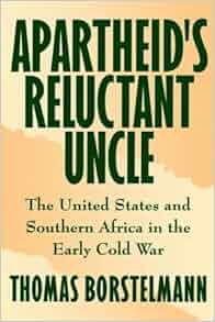 Apartheid S Reluctant Uncle The United States And