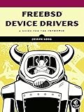 FreeBSD Device Drivers: A Guide for the Intrepid