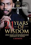 21 Years of Wisdom: One Man's Extraordinary Odyssey in Japan by