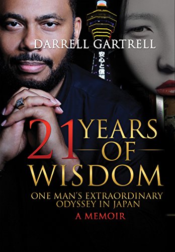 21 Years of Wisdom: One Man's Extraordinary Odyssey in Japan by Darrell Gartrell