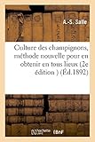 Culture Des Champignons, Indication d'Une Méthode Nouvelle Pour En Obtenir En Tous Lieux (Savoirs Et Traditions) (French Edition) by 