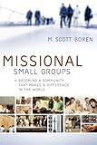 Missional Small Groups: Becoming A Community That Makes A Difference In The World (Allelon Missional by M. Scott Boren