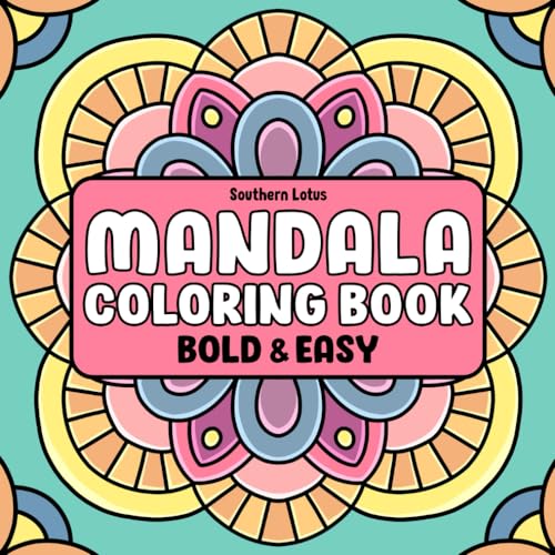 Mandala: Coloring Book of Bold and Easy Designs for Stress Relief and Relaxation, Simple Mandalas for Adults and Teens to Color With Geometric Shapes, Flower Patterns, and More (Bold & Easy Coloring)
