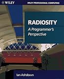 Radiosity: A Programmer's Perspective (Wiley Professional Computing) by