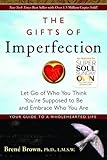 The Gifts of Imperfection: Let Go of Who You Think You're Supposed to Be and Embrace Who You Are