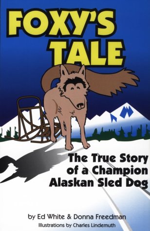 Foxy's Tale: The True Story of a Champion Alaskan Sled Dog