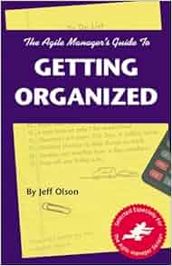 Agile Manager S Guide To Getting Organized Jeff Olson