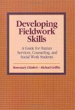 Developing Fieldwork Skills: A Guide for Human Services, Counseling, and Social Work Students