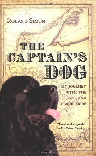 The Captain's Dog: My Journey with the Lewis and Clark Tribe