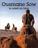 Ousmane Sow: Le Soleil En Face by