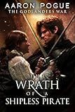 The Wrath of a Shipless Pirate (The Godlanders War Book 2)