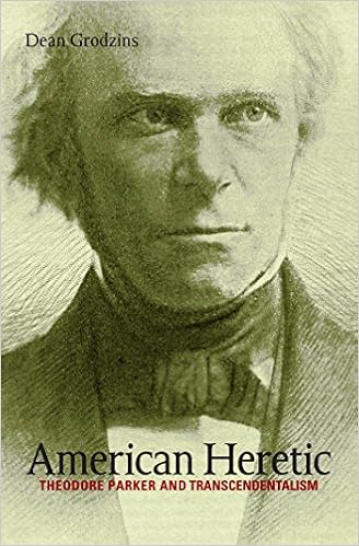American Heretic Theodore Parker And Transcendentalism Grodzins Dean 9781469622941 Amazon Com Books