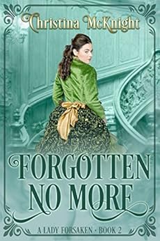 Forgotten No More (A Lady Forsaken Book 2) by [McKnight, Christina]