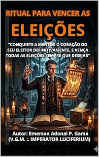Livro RITUAL PARA VENCER AS ELEIÇÕES: “CONQUISTE A MENTE E O CORAÇÃO DO SEU ELEITOR DEFINITIVAMENTE, E VENÇA TODAS AS ELEIÇÕES SEMPRE QUE DESEJAR”