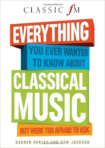 Everything You Ever Wanted To Know About Classical Music But Were Too Afraid To Ask Henley Darren Jackson Sam 9781907642494 Amazon Com Books