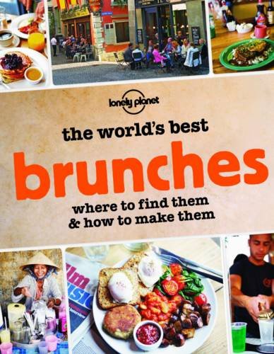 Download The World's Best Brunches: Where to Find Them and How to Make Them Download The World's Best Brunches: Where to Find Them and How to Make Them