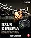 DSLR Cinema: Crafting the Film Look with Large Sensor Video