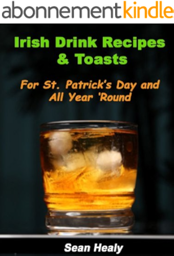 Download Irish Drink Recipes and Irish Toasts For St. Patrick’s Day And All Year ‘Round! (English Edition) PDF