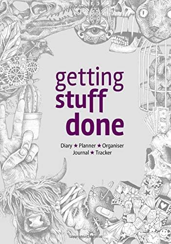 Getting Stuff Done - Diary, Planner, Organiser, Journal and Tracker.: Weekly, Monthly and Yearly Blank Date Planner / Organiser / Journal with ... pages. Tattoo style illustrations. 7" x 10"
