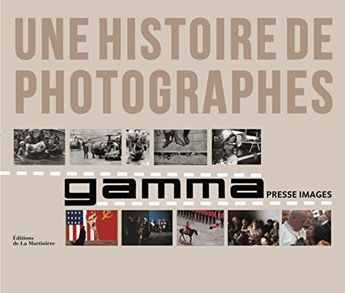 Une histoire de photographes : Gamma, le livre du cinquantième anniversaire by Collectif