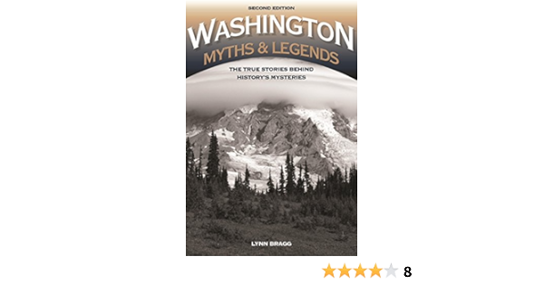 Amazon Com Washington Myths And Legends The True Stories Behind History S Mysteries Legends Of The West Ebook Bragg Lynn Kindle Store
