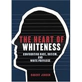 The Heart of Whiteness: Confronting Race, Racism and White Privilege