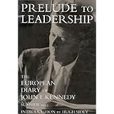 Prelude to Leadership: The European Diary of John F. Kennedy Summer 1945