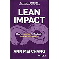 Lean Impact: How to Innovate for Radically Greater Social Good