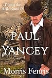 Paul Yancey: Christmas Holiday Western Romance 2019 (Taking The High Road Series Book 8) by Morris Fenris