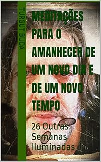 Livro Meditações para o Amanhecer de um Novo Dia e de um Novo Tempo: 26 Outras Semanas Iluminadas