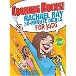 Cooking Rocks! Rachael Ray 30-Minute Meals for Kids