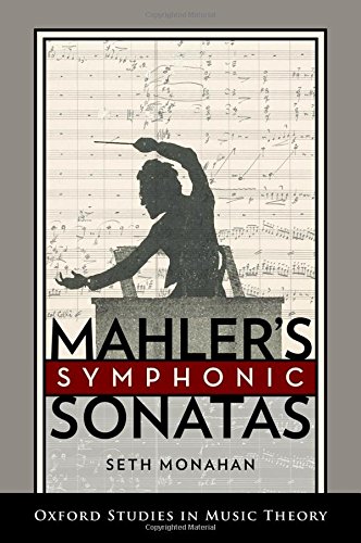 Mahler s Symphonic Sonatas (Oxford Studies in Music Theory)