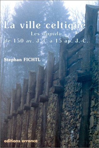 La ville celtique: Les oppida de 150 av. J.-C. à 15 ap. J.-C (Collection des Hespérides) (French by Stephan Fichtl (Paperback)