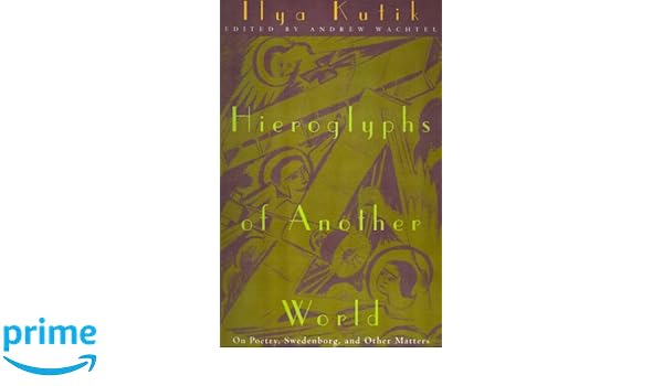 Hieroglyphs of Another World On Poetry Swedenborg and Other Matters