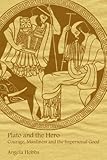 Plato and the Hero: Courage, Manliness and the Impersonal Good