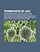 Tromboniste de Jazz: Don Drummond, Jimmy Cleveland, Julien Chirol, Maynard Ferguson, Jimmy Bosch, George Lewis, Glenn Miller, Jay Jay Johns - Source Wikipedia, Livres Groupe
