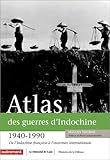 Atlas des guerres d'Indochine (1940-1990) (French Edition) by 
