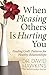 When Pleasing Others Is Hurting You: Finding God's Patterns for Healthy Relationships - Cover may vary