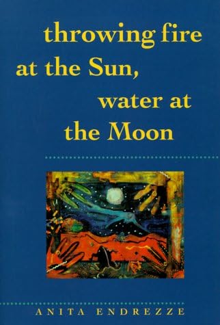 Throwing Fire at the Sun, Water at the Moon (Volume 40) (Sun Tracks)