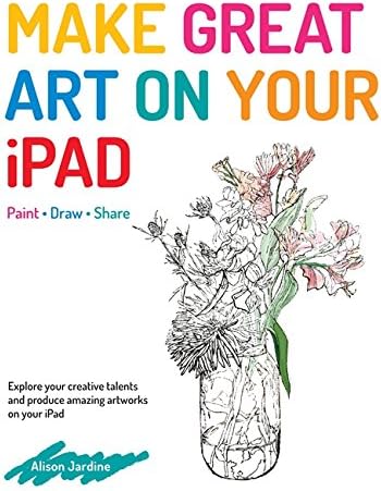 Make Great Art on Your iPad: Draw, Paint & Share