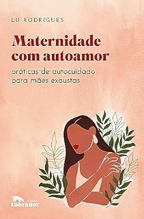 Livro Maternidade com autoamor: Práticas de autocuidado para mães exaustas