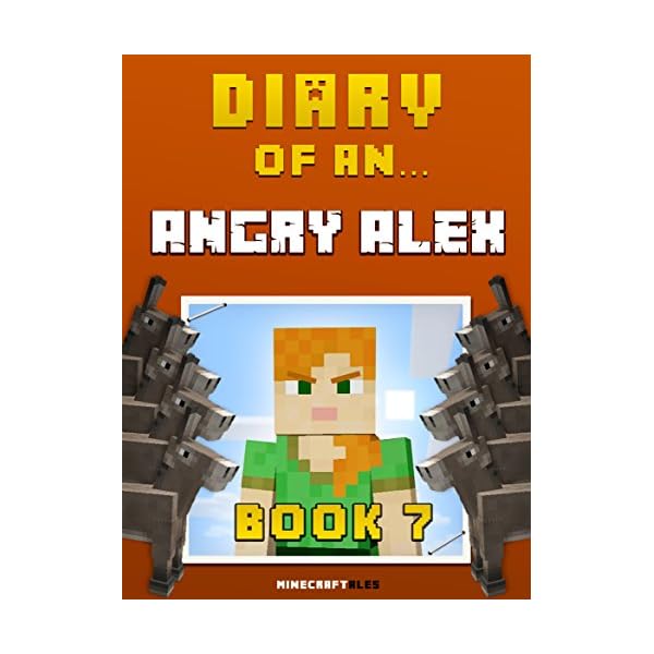 Diary of an Angry Alex: Book 7 [An Unofficial Minecraft Book] (Minecraft Tales 59)