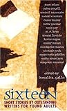 Sixteen: Short Stories by Outstanding Writers for Young Adults