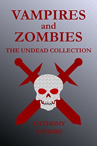 Vampires and Zombies: The Undead Collection by [Renfro, Anthony]