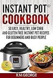 Instant Pot® Cookbook: 50 Easy, Healthy, Low-Carb & Gluten-Free Instant Pot® Recipes for Beginners and Busy People!