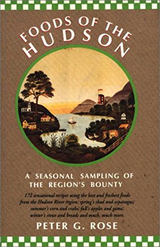 Foods of the Hudson: A Seasonal Sampling of the Region's Bounty by Peter G. Rose