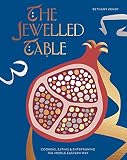 The Jewelled Table: Cooking, Eating & Entertaining the Middle Eastern Way The Jewelled Table: Cooking, Eating & Entertaining the Middle Eastern Way